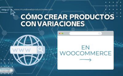 Cómo crear productos con variaciones en WordPress con Woocommerce